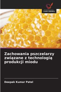 Produktbild: Zachowania pszczelarzy zwi&iquest;zane z technologi&iquest; produkcji miodu