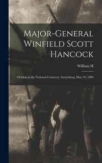 Produktbild: Major-General Winfield Scott Hancock; Oration at the National Cemetery, Gettysburg, May 29, 1886