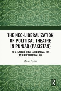 Produktbild: The Neo-liberalization of Political Theatre in Punjab (Pakistan)