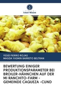 Produktbild: Bewertung Einiger Produktionsparameter bei Broiler-H&auml;hnchen Auf der Mi Ranchito-Farm - Gemeinde Caqueza -Cund