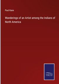 Produktbild: Wanderings of an Artist among the Indians of North America