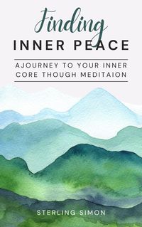 Produktbild: Finding Inner Peace - A Journey To Your Inner Core Through Meditation