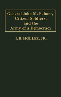 Produktbild: General John M. Palmer, Citizen Soldiers, and the Army of a Democracy.