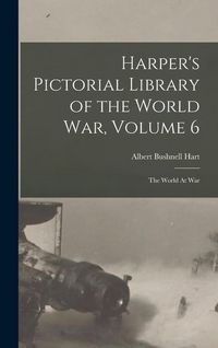Produktbild: Harper's Pictorial Library of the World War, Volume 6: The World At War