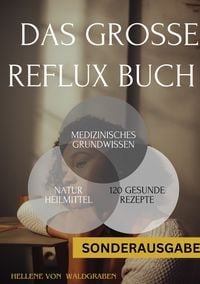 Produktbild: Das gro&szlig;e Reflux Buch Medizinisches Grundwissen &amp; 120 geschmackvolle Rezepte:: 300 Seiten - NEU - SONDERAUSGABE MIT SCHMERZTAGEBUCH
