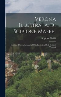 Produktbild: Verona Illustrata, Di Scipione Maffei