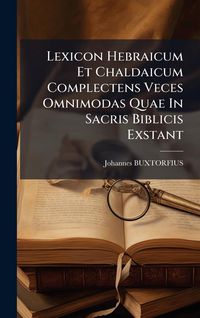 Produktbild: Lexicon Hebraicum Et Chaldaicum Complectens Veces Omnimodas Quae In Sacris Biblicis Exstant