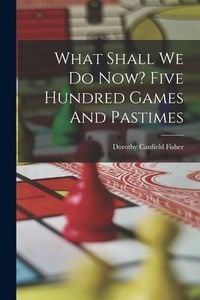 Produktbild: What Shall We Do Now? Five Hundred Games And Pastimes
