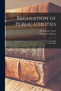 Produktbild: Regulation of Public Utilities: A Comparison of the New York and the Wisconsin Public Utilities Bills