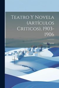 Produktbild: Teatro y novela (art&iacute;culos criticos), 1903-1906