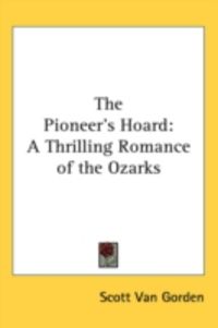 Produktbild: The Pioneer's Hoard: A Thrilling Romance of the Ozarks