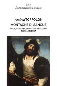 Produktbild: Montagne di sangue. Faide, violenza e giustizia a Belluno in et&agrave; moderna