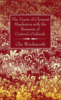 Produktbild: The Tracts of Clement Maydeston with the Remains of Caxton's Ordinale