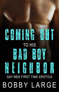 Produktbild: Coming Out to His Bad Boy Neighbor - Gay Men First Time Erotica