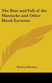 Produktbild: Burdette, R: Rise and Fall of the Mustache and Other Hawk Ey