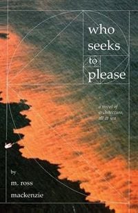 Produktbild: Who Seeks to Please: a novel of architecture, all at sea
