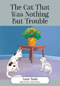 Bild vom Artikel The Cat That Was Nothing But Trouble vom Autor Anne Toole