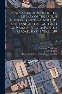 Produktbild: Catalogue of Books in the Library of the British Museum Printed in England, Scotland and Ireland, and of Books in English Printed Abroad, to the Year