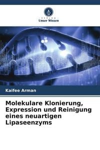 Produktbild: Molekulare Klonierung, Expression und Reinigung eines neuartigen Lipaseenzyms