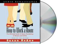 Produktbild: How to Work a Room: The Ultimate Guide to Savvy Socializing in Person and Online