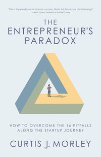 Bild vom Artikel The Entrepreneur's Paradox: How to Overcome the 16 Pitfalls Along the Startup Journey (Keys to Success for a Startup Company) vom Autor Curtis Morley