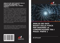 Produktbild: ANALISI DEI DATI BASATI SULLA FISICA PER DEDURRE LA COMUNICAZIONE TRA I POZZI: PARTE 1