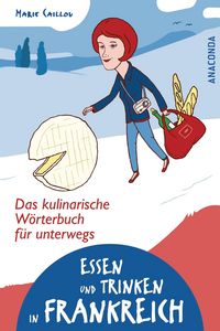 Produktbild: Essen und Trinken in Frankreich - Das kulinarische W&ouml;rterbuch f&uuml;r unterwegs
