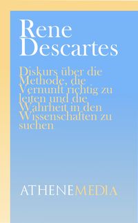 Produktbild: Diskurs &uuml;ber die Methode, die Vernunft richtig zu leiten und die Wahrheit in den Wissenschaften zu suchen