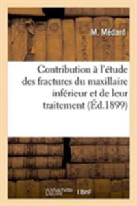 Bild vom Artikel Contribution À l'Étude Des Fractures Du Maxillaire Inférieur: Et de Leur Traitement Par La Suture Métallique vom Autor M. Médard