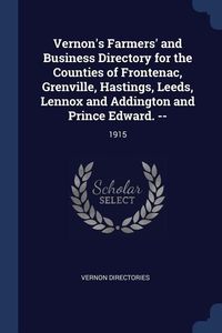 Produktbild: Vernon's Farmers' and Business Directory for the Counties of Frontenac, Grenville, Hastings, Leeds, Lennox and Addington and Prince Edward. --