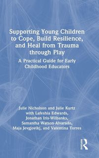 Produktbild: Supporting Young Children to Cope, Build Resilience, and Heal from Trauma through Play