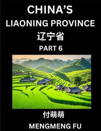 Produktbild: China's Liaoning Province (Part 6)- Learn Chinese Characters, Words, Phrases with Chinese Names, Surnames and Geography, Books for Kids, Young and Adu