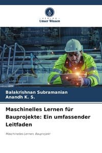 Produktbild: Maschinelles Lernen f&uuml;r Bauprojekte: Ein umfassender Leitfaden