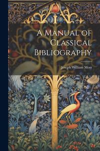 Produktbild: A Manual of Classical Bibliography
