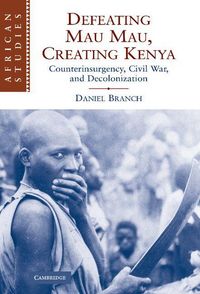 Produktbild: Defeating Mau Mau, Creating Kenya
