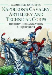 Produktbild: Napoleon's Cavalry, Artillery and Technical Corps 1799-1815