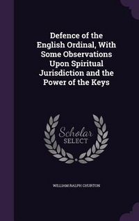 Produktbild: Defence of the English Ordinal, With Some Observations Upon Spiritual Jurisdiction and the Power of the Keys