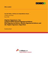 Produktbild: Digitale Signaturen. Das Lamport-Diffie-Einmal-Signaturverfahren, RSA-Signaturverfahren, Merkle-Signaturverfahren und der Digital Signature Algorithm