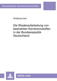 Produktbild: Die Wiederaufarbeitung von bestrahlten Kernbrennstoffen in der Bundesrepublik Deutschland