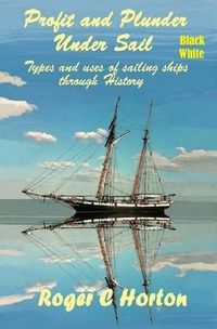 Produktbild: Profit and Plunder Under Sail, Black and White Version.: Types and Uses of Sailing Ships through history