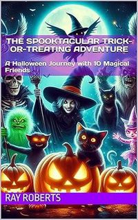 Produktbild: The Spooktacular Trick-or-Treating Adventure : A Halloween Journey with 10 Magical Friends