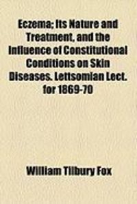 Produktbild: Eczema; Its Nature and Treatment, and the Influence of Constitutional Conditions on Skin Diseases. Lettsomian Lect. for 1869-70