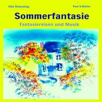 Produktbild: Sommerfantasie - Vier Fantasiereisen und vier Musiken f&uuml;r kleine und gro&szlig;e Leute
