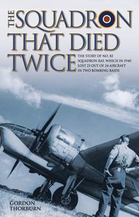 Produktbild: The Squadron That Died Twice - The story of No. 82 Squadron RAF, which in 1940 lost 23 out of 24 aircraft in two bombing raids