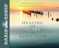 Produktbild: Healing the Scars of Addiction (Library Edition): Reclaiming Your Life and Moving Into a Healthy Future