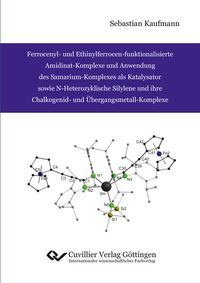 Produktbild: Ferrocenyl- und Ethinylferrocen-funktionalisierte Amidinat-Komplexe und Anwendung des Samarium-Komplexes als Katalysator sowie N-Heterozyklische Silyl