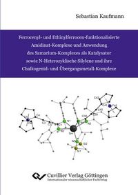 Produktbild: Ferrocenyl- und Ethinylferrocen-funktionalisierte Amidinat-Komplexe und Anwendung des Samarium-Komplexes als Katalysator sowie N-Heterozyklische Silylene und ihre Chalkogenid- und &Uuml;bergangsmetall-Komplexe