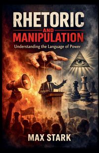 Produktbild: Rhetoric and Manipulation Understanding the Language of Power