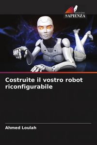 Produktbild: Costruite il vostro robot riconfigurabile