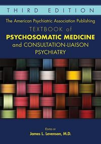 Produktbild: The American Psychiatric Association Publishing Textbook of Psychosomatic Medicine and Consultation-Liaison Psychiatry
